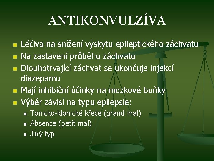 ANTIKONVULZÍVA n n n Léčiva na snížení výskytu epileptického záchvatu Na zastavení průběhu záchvatu