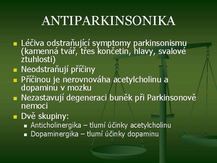 ANTIPARKINSONIKA n n n Léčiva odstraňující symptomy parkinsonismu (kamenná tvář, třes končetin, hlavy, svalové