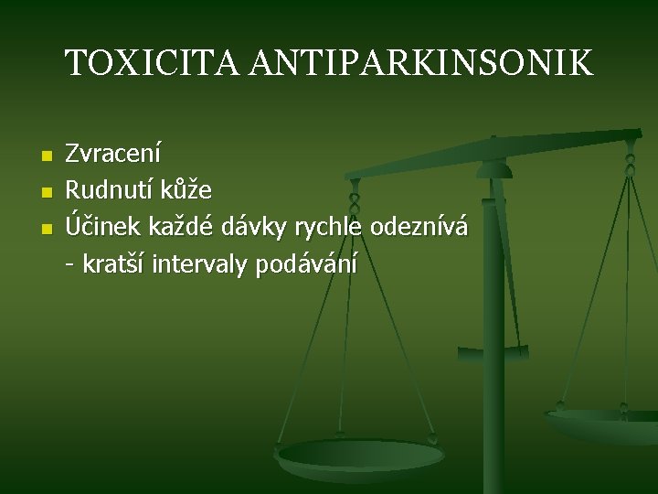 TOXICITA ANTIPARKINSONIK n n n Zvracení Rudnutí kůže Účinek každé dávky rychle odeznívá -