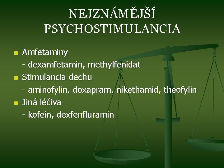 NEJZNÁMĚJŠÍ PSYCHOSTIMULANCIA n n n Amfetaminy - dexamfetamin, methylfenidat Stimulancia dechu - aminofylin, doxapram,