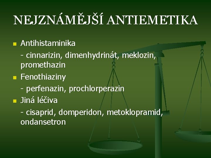 NEJZNÁMĚJŠÍ ANTIEMETIKA n n n Antihistaminika - cinnarizin, dimenhydrinát, meklozin, promethazin Fenothiaziny - perfenazin,