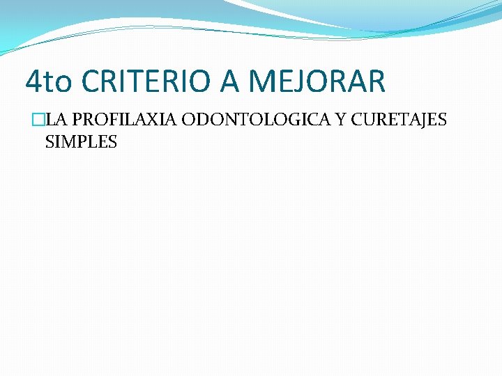 4 to CRITERIO A MEJORAR �LA PROFILAXIA ODONTOLOGICA Y CURETAJES SIMPLES 