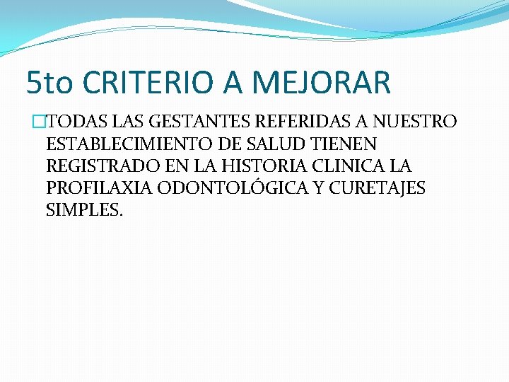 5 to CRITERIO A MEJORAR �TODAS LAS GESTANTES REFERIDAS A NUESTRO ESTABLECIMIENTO DE SALUD