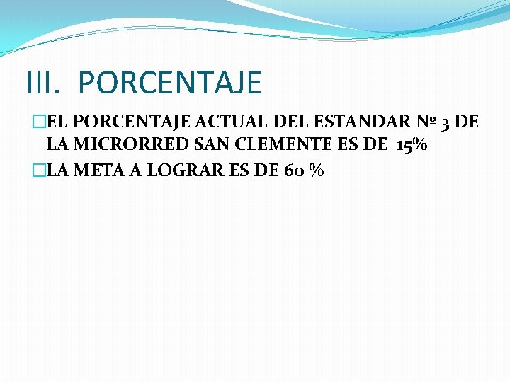 III. PORCENTAJE �EL PORCENTAJE ACTUAL DEL ESTANDAR Nº 3 DE LA MICRORRED SAN CLEMENTE