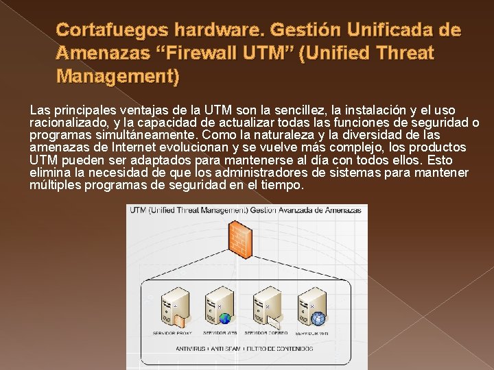 Cortafuegos hardware. Gestión Unificada de Amenazas “Firewall UTM” (Unified Threat Management) Las principales ventajas