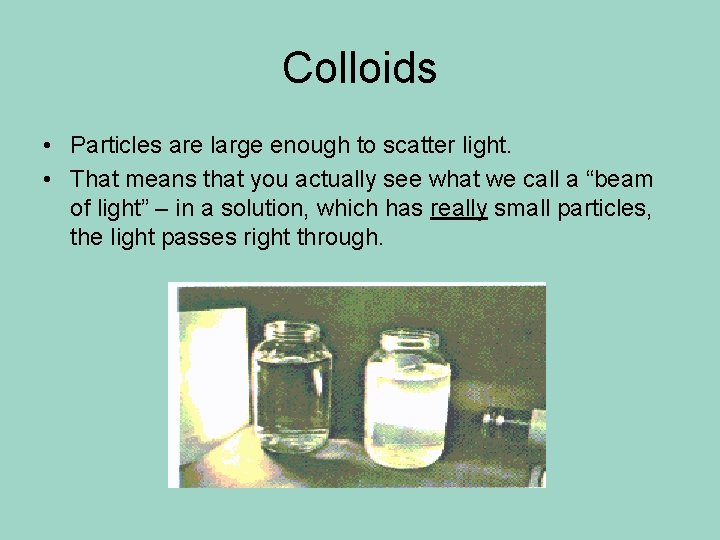 Colloids • Particles are large enough to scatter light. • That means that you