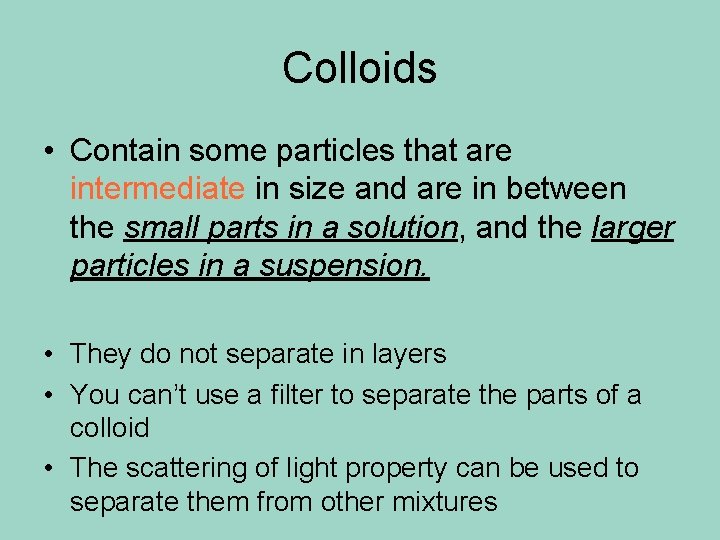 Colloids • Contain some particles that are intermediate in size and are in between