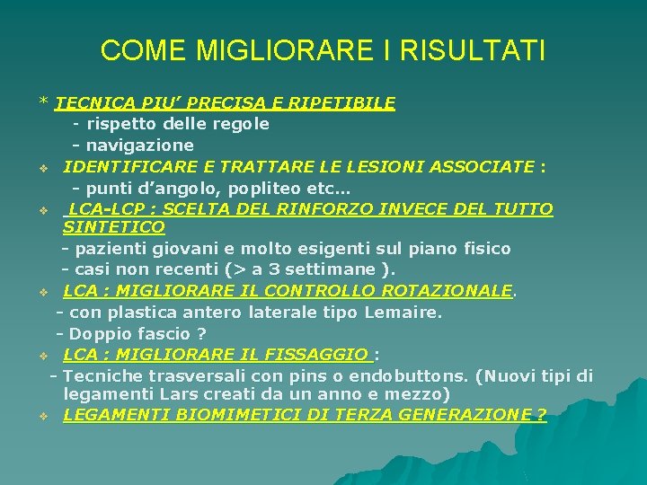  COME MIGLIORARE I RISULTATI * TECNICA PIU’ PRECISA E RIPETIBILE - rispetto delle