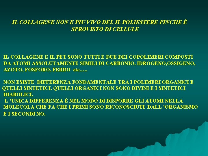  IL COLLAGENE NON E PIU VIVO DEL IL POLIESTERE FINCHE È SPROVISTO DI