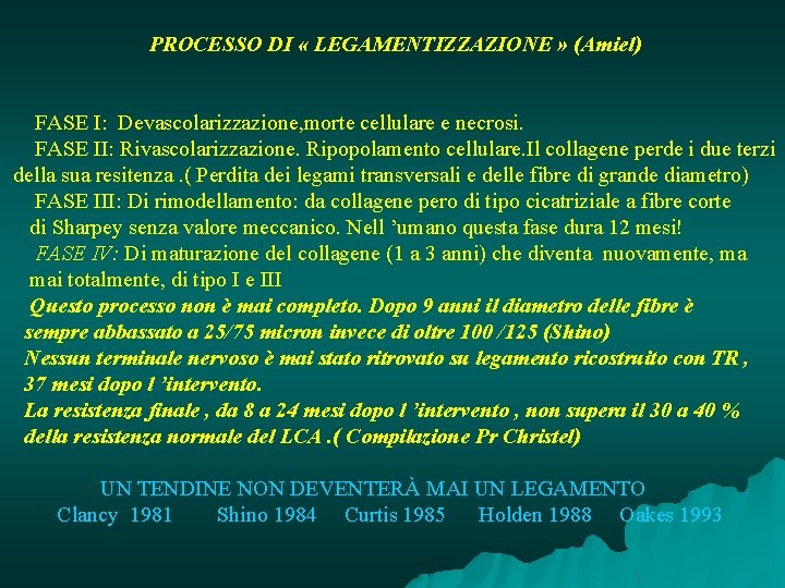  PROCESSO DI « LEGAMENTIZZAZIONE » (Amiel) FASE I: Devascolarizzazione, morte cellulare e necrosi.