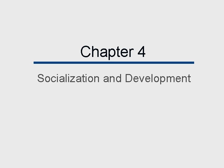 Chapter 4 Socialization and Development 