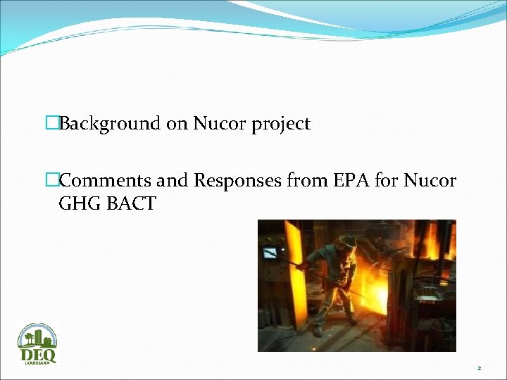 �Background on Nucor project �Comments and Responses from EPA for Nucor GHG BACT 2