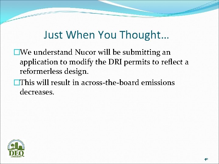 Just When You Thought… �We understand Nucor will be submitting an application to modify