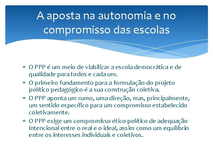 A aposta na autonomia e no compromisso das escolas O PPP é um meio