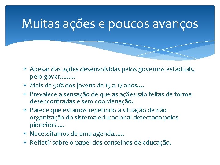 Muitas ações e poucos avanços Apesar das ações desenvolvidas pelos governos estaduais, pelo gover.