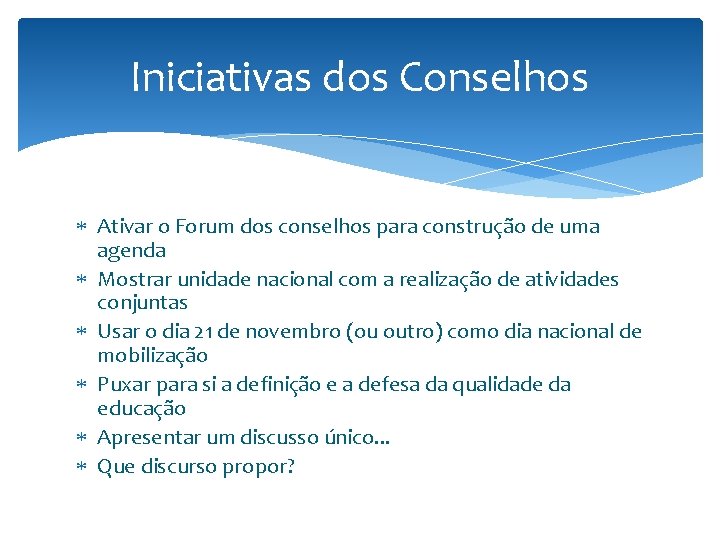 Iniciativas dos Conselhos Ativar o Forum dos conselhos para construção de uma agenda Mostrar