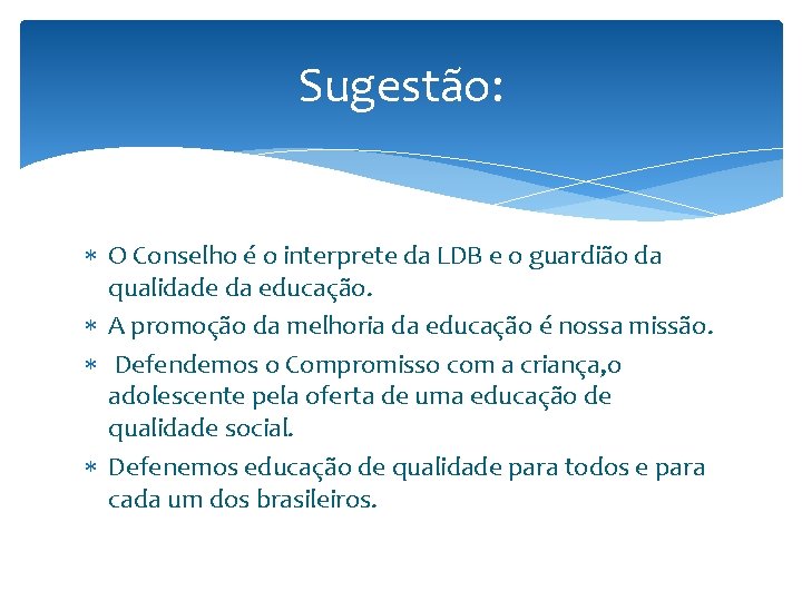 Sugestão: O Conselho é o interprete da LDB e o guardião da qualidade da