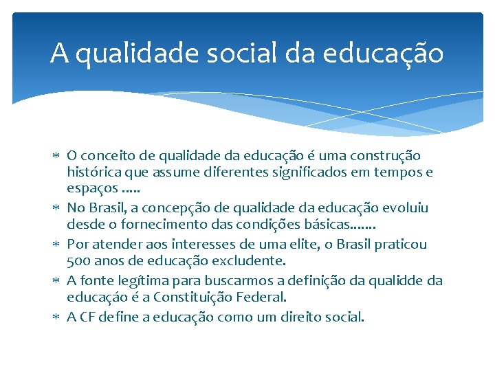 A qualidade social da educação O conceito de qualidade da educação é uma construção