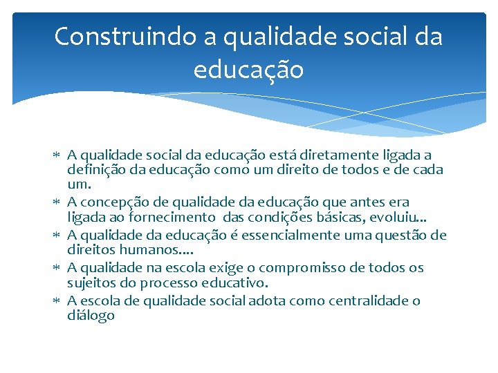 Construindo a qualidade social da educação A qualidade social da educação está diretamente ligada