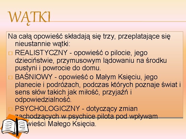 WĄTKI Na całą opowieść składają się trzy, przeplatające się nieustannie wątki: � REALISTYCZNY -