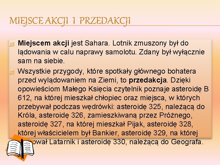 MIEJSCE AKCJI I PRZEDAKCJI Miejscem akcji jest Sahara. Lotnik zmuszony był do lądowania w