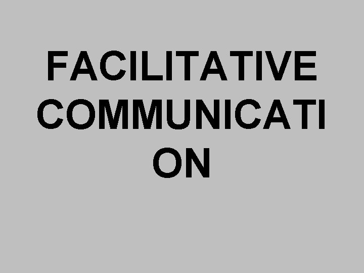 FACILITATIVE COMMUNICATI ON 