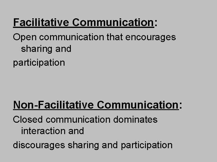 Facilitative Communication: Open communication that encourages sharing and participation Non-Facilitative Communication: Closed communication dominates