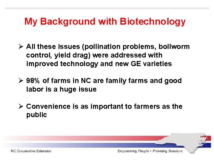 My Background with Biotechnology Ø All these issues (pollination problems, bollworm control, yield drag)