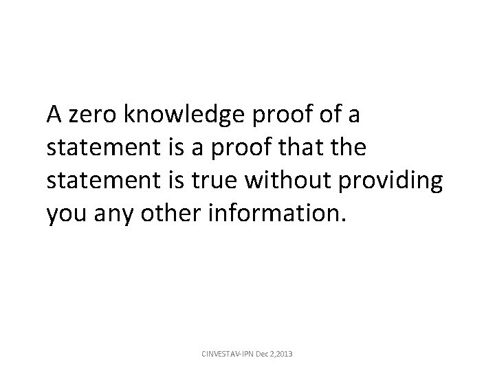 A zero knowledge proof of a statement is a proof that the statement is A zero knowledge proof of a statement is a proof that the statement is