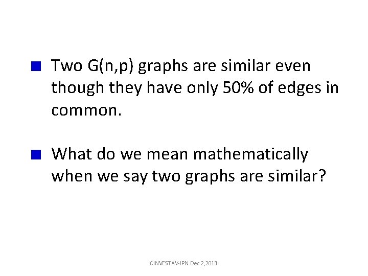 Two G(n, p) graphs are similar even though they have only 50% of edges Two G(n, p) graphs are similar even though they have only 50% of edges