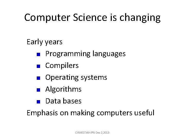 Computer Science is changing Early years Programming languages Compilers Operating systems Algorithms Data bases Computer Science is changing Early years Programming languages Compilers Operating systems Algorithms Data bases