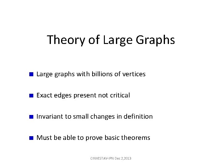 Theory of Large Graphs Large graphs with billions of vertices Exact edges present not Theory of Large Graphs Large graphs with billions of vertices Exact edges present not