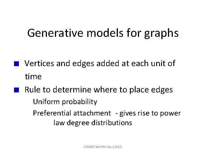 Generative models for graphs Vertices and edges added at each unit of time Rule Generative models for graphs Vertices and edges added at each unit of time Rule