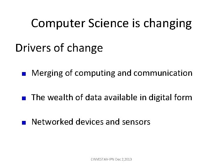 Computer Science is changing Drivers of change Merging of computing and communication The wealth Computer Science is changing Drivers of change Merging of computing and communication The wealth