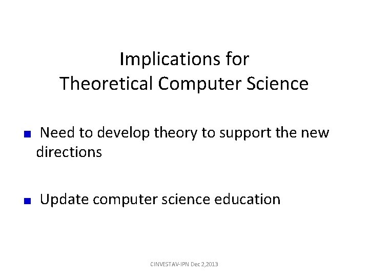 Implications for Theoretical Computer Science Need to develop theory to support the new directions Implications for Theoretical Computer Science Need to develop theory to support the new directions