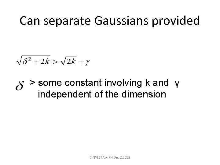 Can separate Gaussians provided > some constant involving k and γ independent of the Can separate Gaussians provided > some constant involving k and γ independent of the