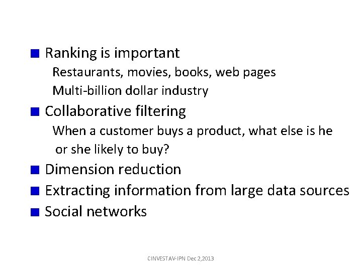 Ranking is important Restaurants, movies, books, web pages Multi-billion dollar industry Collaborative filtering When Ranking is important Restaurants, movies, books, web pages Multi-billion dollar industry Collaborative filtering When