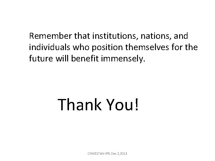 Remember that institutions, nations, and individuals who position themselves for the future will benefit Remember that institutions, nations, and individuals who position themselves for the future will benefit