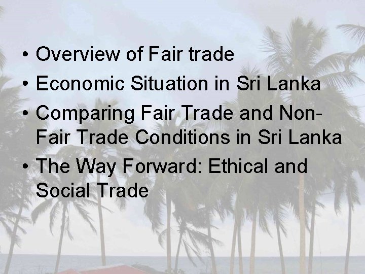  • Overview of Fair trade • Economic Situation in Sri Lanka • Comparing
