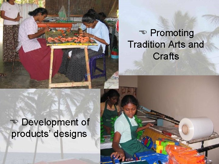  Promoting Tradition Arts and Crafts Development of products’ designs 