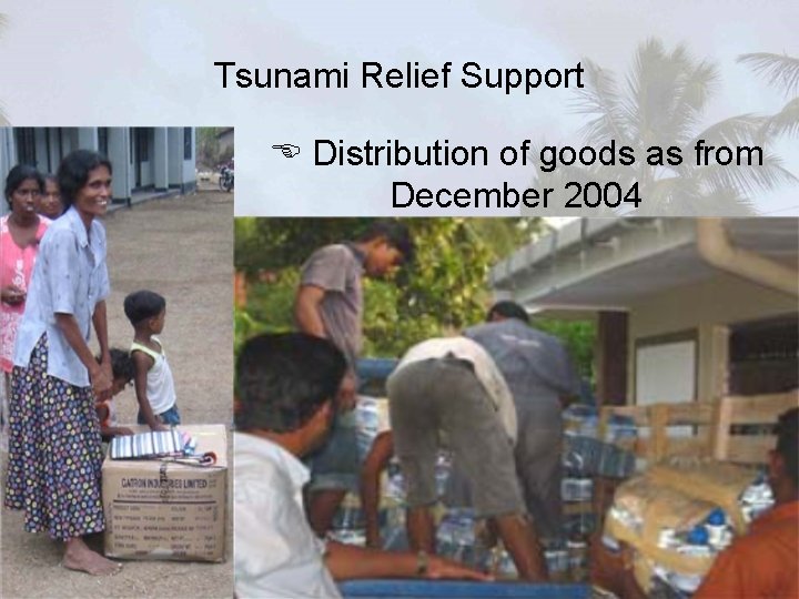 Tsunami Relief Support Distribution of goods as from December 2004 