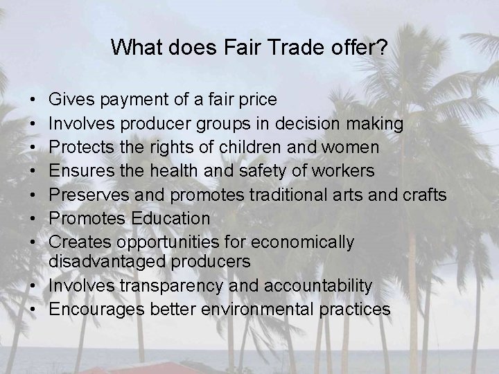 What does Fair Trade offer? • • Gives payment of a fair price Involves