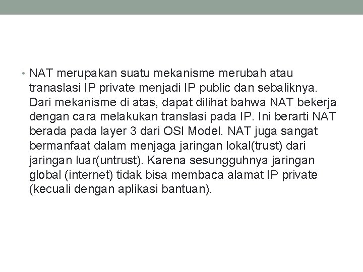  • NAT merupakan suatu mekanisme merubah atau tranaslasi IP private menjadi IP public