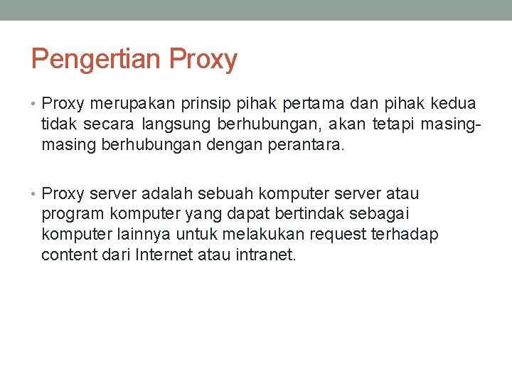 Pengertian Proxy • Proxy merupakan prinsip pihak pertama dan pihak kedua tidak secara langsung