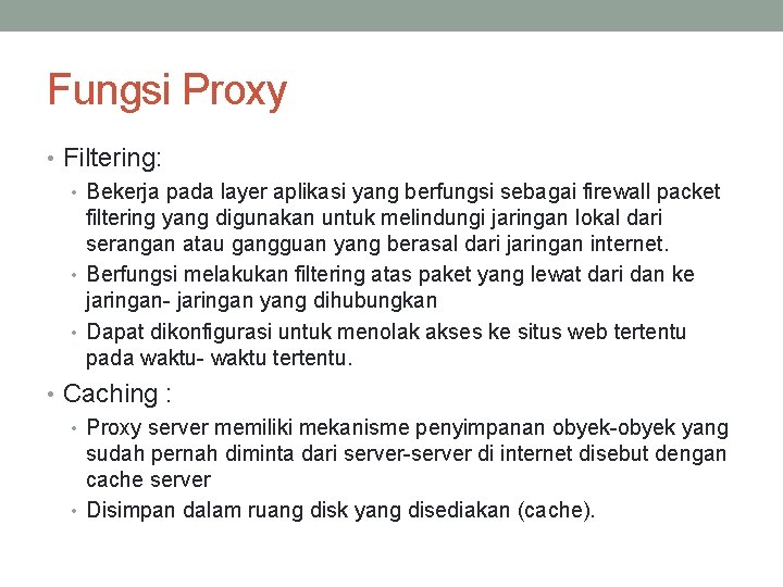 Fungsi Proxy • Filtering: • Bekerja pada layer aplikasi yang berfungsi sebagai firewall packet