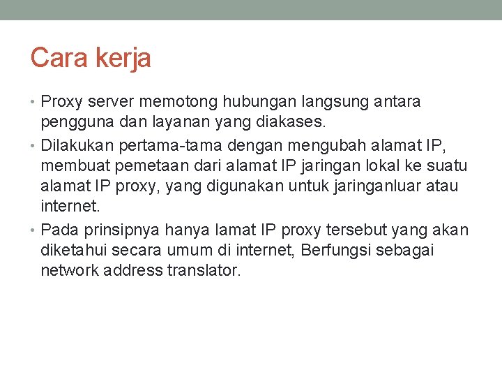 Cara kerja • Proxy server memotong hubungan langsung antara pengguna dan layanan yang diakases.