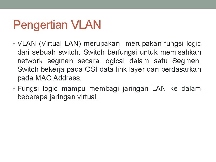 Pengertian VLAN • VLAN (Virtual LAN) merupakan fungsi logic dari sebuah switch. Switch berfungsi