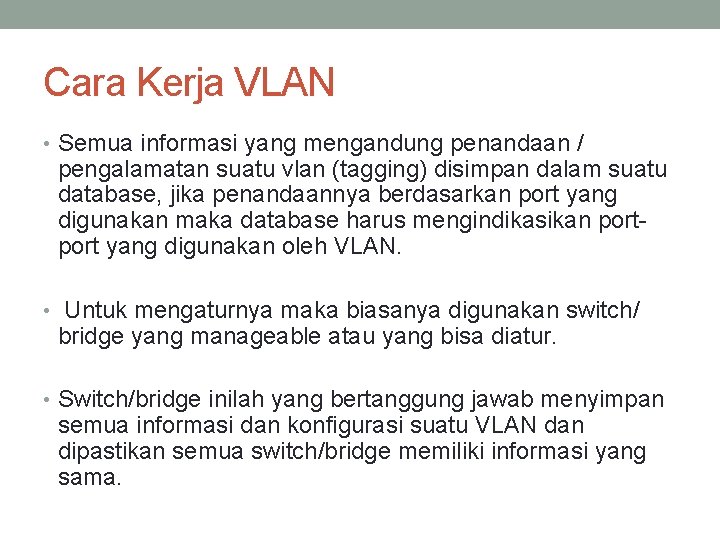 Cara Kerja VLAN • Semua informasi yang mengandung penandaan / pengalamatan suatu vlan (tagging)