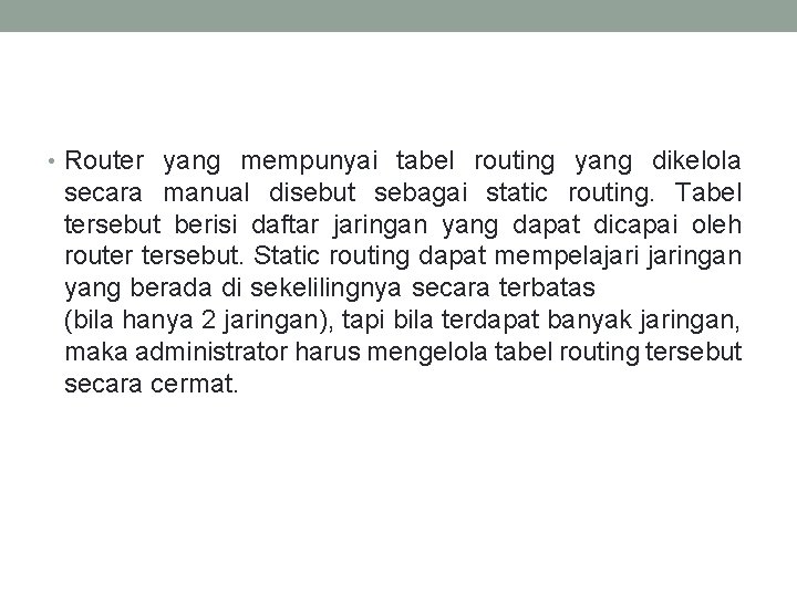  • Router yang mempunyai tabel routing yang dikelola secara manual disebut sebagai static