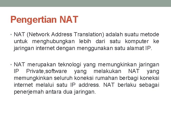 Pengertian NAT • NAT (Network Address Translation) adalah suatu metode untuk menghubungkan lebih dari